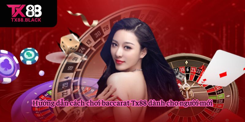 Hướng dẫn cách chơi baccarat Tx88