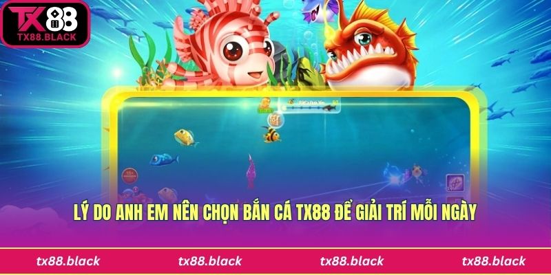 Lý do nên chơi bắn cá Tx88