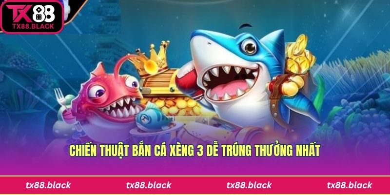 Áp dụng chiến thuật khi chơi bắn cá xèng 3