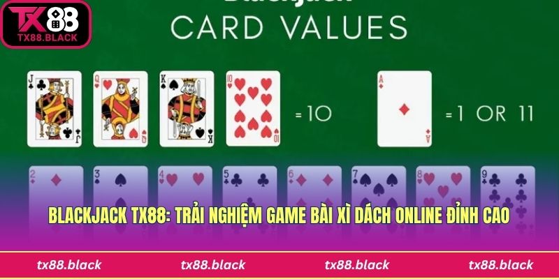 Blackjack Tx88: Trải Nghiệm Game Bài Xì Dách Online Đỉnh Cao