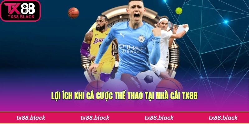 Những lợi ích khi chơi cá cược thể thao Tx88