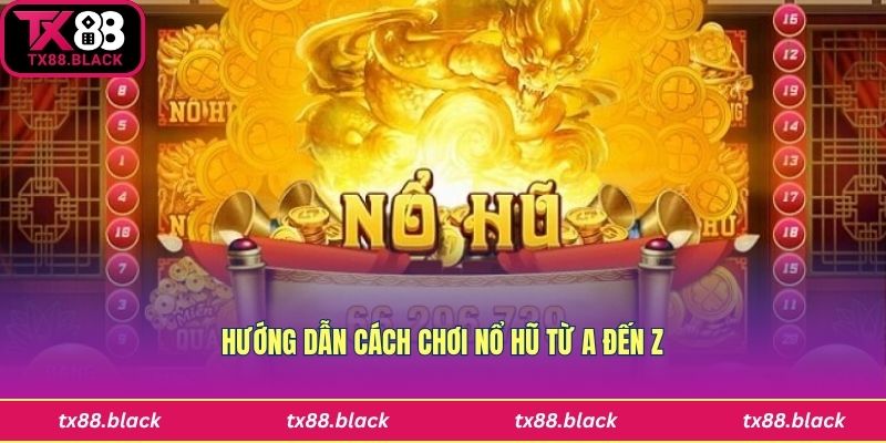Hướng dẫn chi tiết cách chơi nổ hũ Tx88