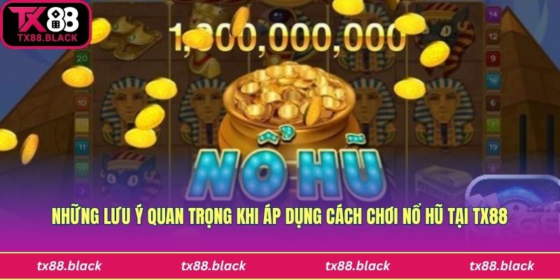 Nắm rõ lưu ý trong cách chơi nổ hũ