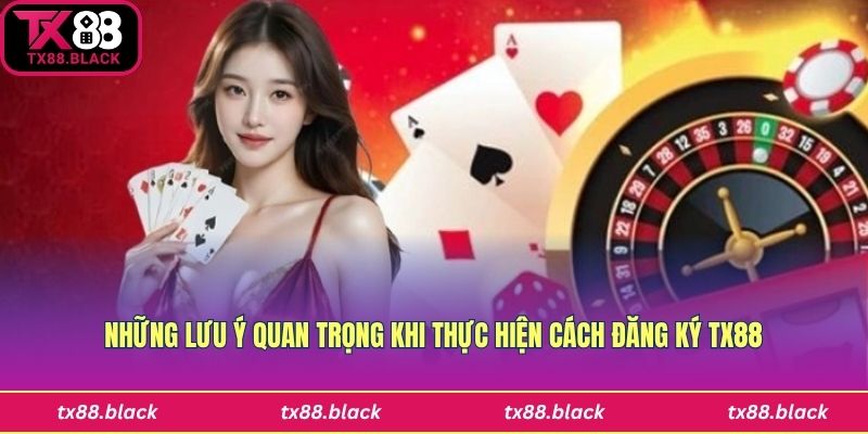 Những lưu ý trong việc đăng ký Tx88