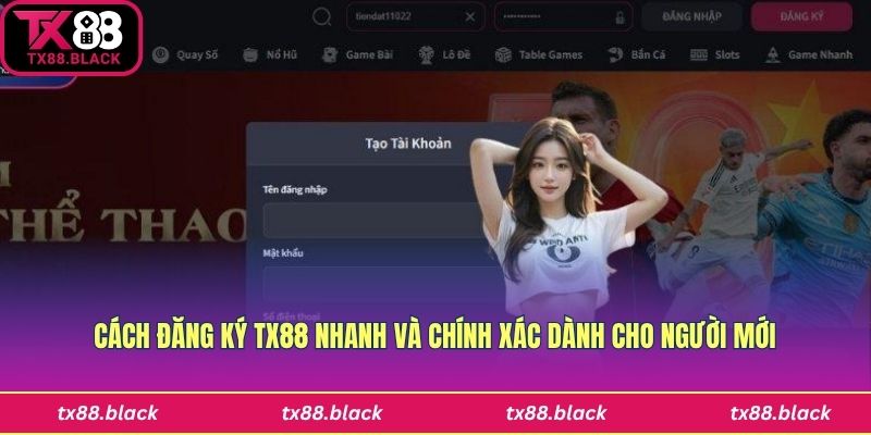 Cách Đăng Ký Tx88 Nhanh Và Chính Xác Dành Cho Người Mới