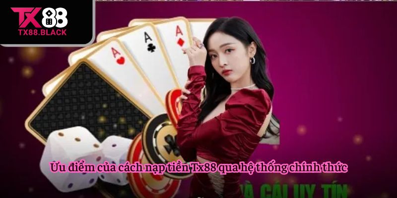 Ưu điểm của cách nạp tiền Tx88