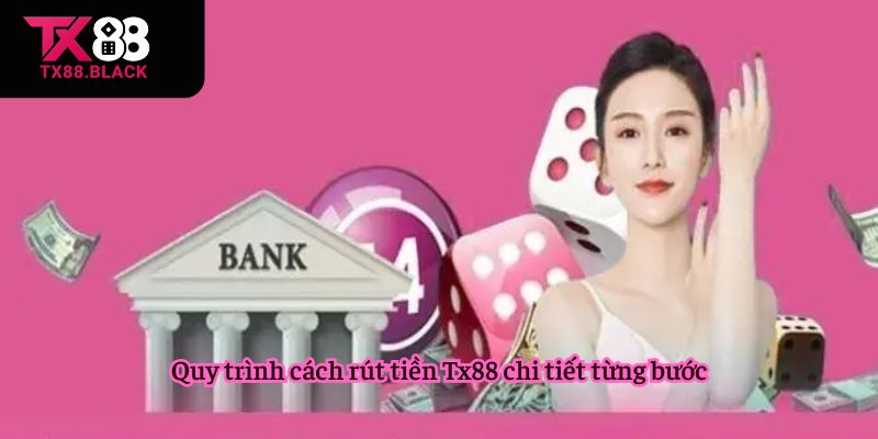 Quy trình cách rút tiền Tx88