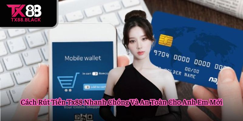 Cách rút tiền Tx88