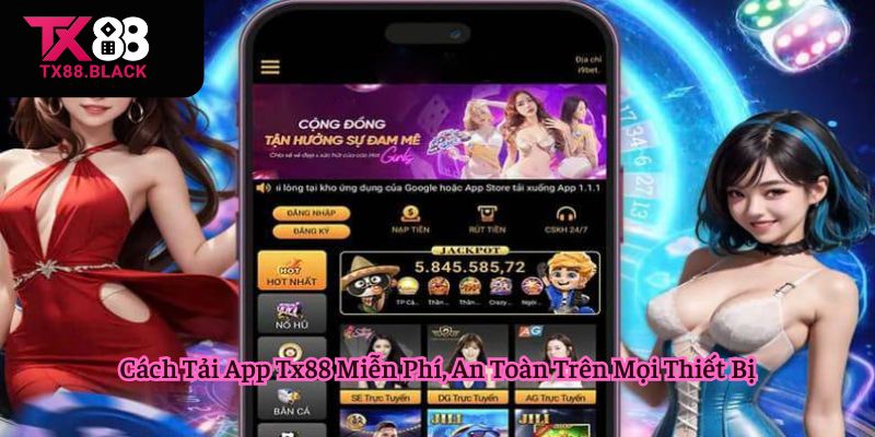 Cách Tải App Tx88 Miễn Phí, An Toàn Trên Mọi Thiết Bị