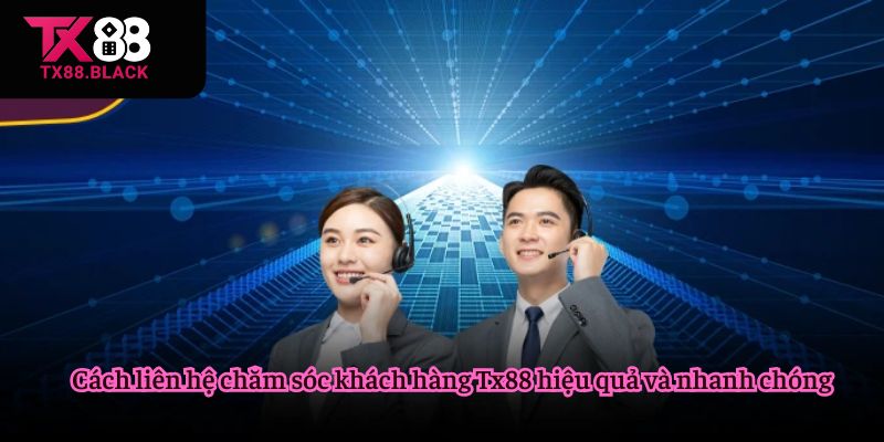 Cách liên hệ chăm sóc khách hàng Tx88