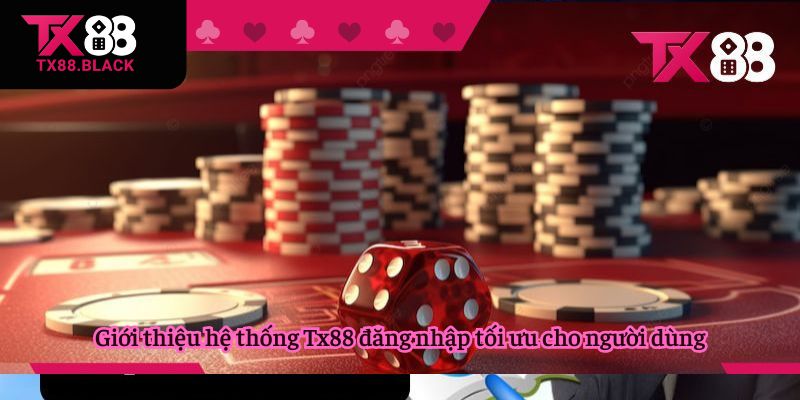 Giới thiệu hệ thống Tx88 đăng nhập