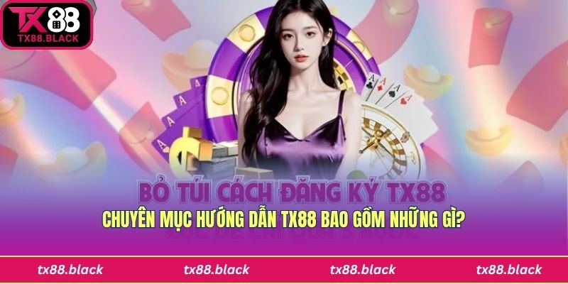 Khám phá chuyên mục Hướng dẫn Tx88