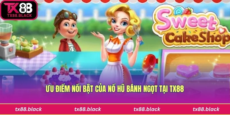 Ưu điểm của nổ hũ bánh ngọt tại Tx88
