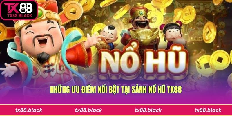 Những ưu điểm nổi bật của sảnh Nổ hũ Tx88
