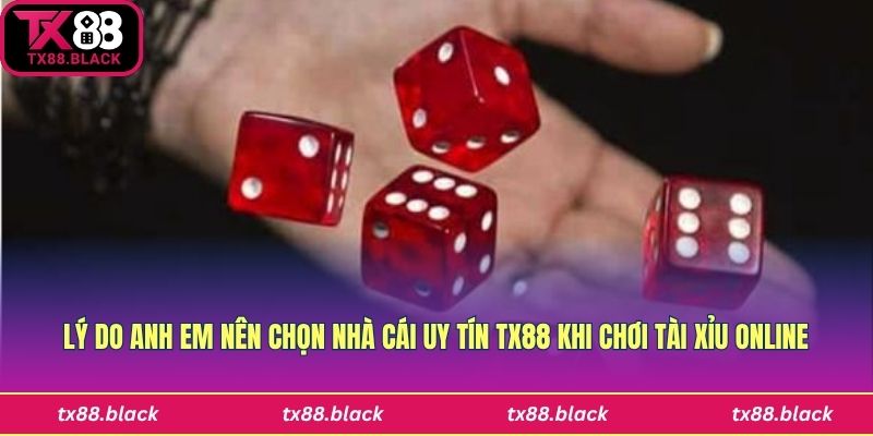 Những lý do anh em nhất định phải chọn Tx88