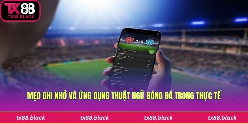 Mẹo hay ghi nhớ thuật ngữ bóng đá tốt hơn