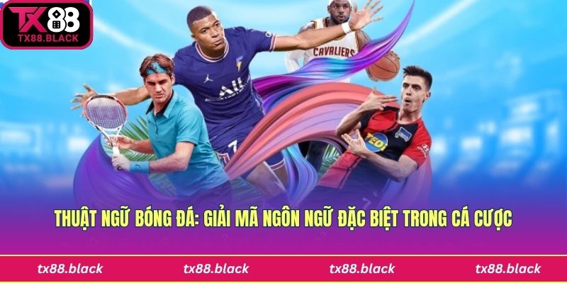Thuật Ngữ Bóng Đá: Giải Mã Ngôn Ngữ Đặc Biệt Trong Cá Cược