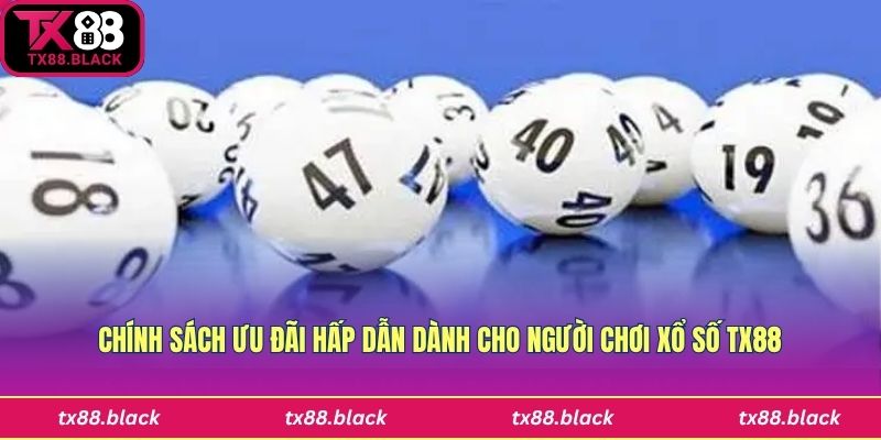 Ưu đãi độc quyền cho hội viên xố số Tx88